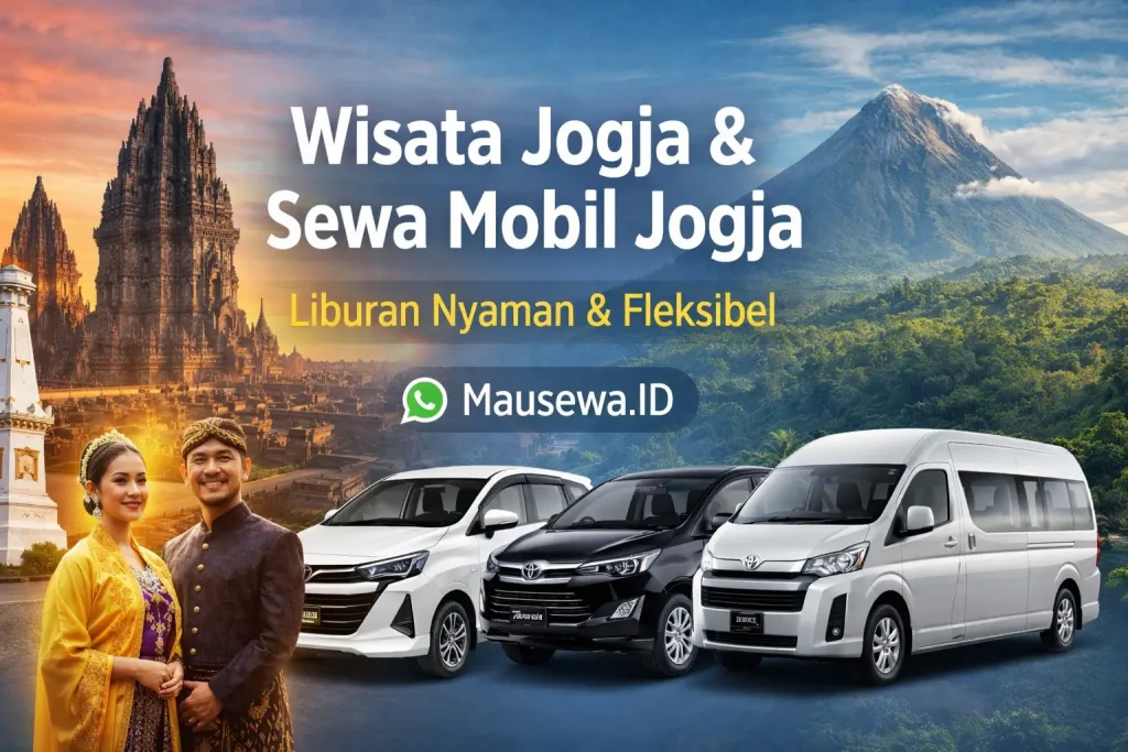 Mau Wisata Jogja Panduan Lengkap Liburan Nyaman + Rekomendasi Sewa Mobil Jogja
